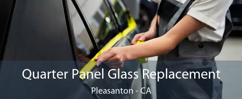  Quarter Panel Glass Replacement Pleasanton - CA