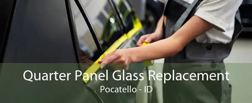 Quarter Panel Glass Replacement Pocatello - ID