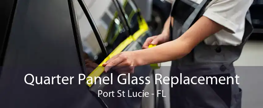 Quarter Panel Glass Replacement Port St Lucie - FL