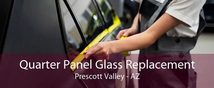 Quarter Panel Glass Replacement Prescott Valley - AZ