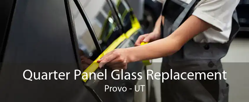 Quarter Panel Glass Replacement Provo - UT