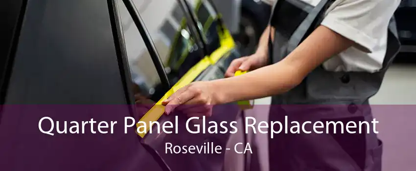 Quarter Panel Glass Replacement Roseville - CA