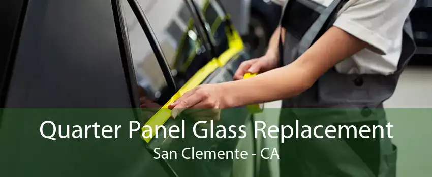 Quarter Panel Glass Replacement San Clemente - CA
