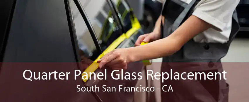 Quarter Panel Glass Replacement South San Francisco - CA