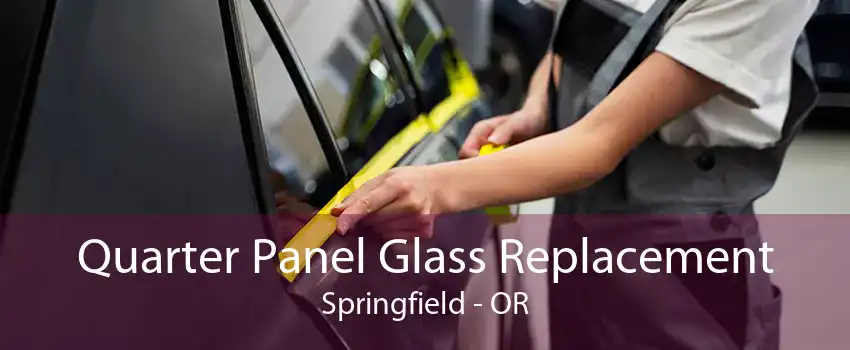 Quarter Panel Glass Replacement Springfield - OR
