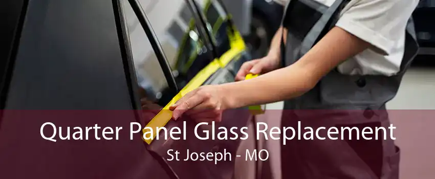 Quarter Panel Glass Replacement St Joseph - MO