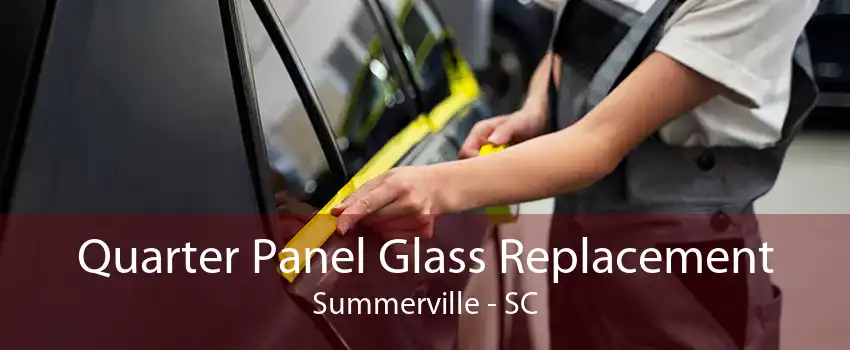 Quarter Panel Glass Replacement Summerville - SC