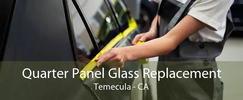  Quarter Panel Glass Replacement Temecula - CA