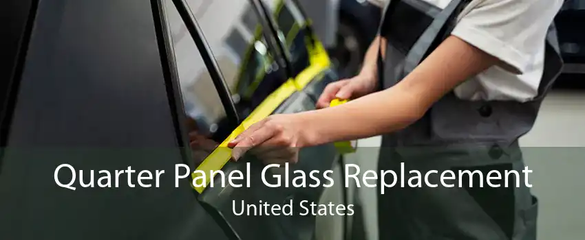 Quarter Panel Glass Replacement United States