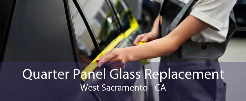 Quarter Panel Glass Replacement West Sacramento - CA