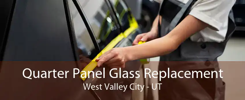 Quarter Panel Glass Replacement West Valley City - UT