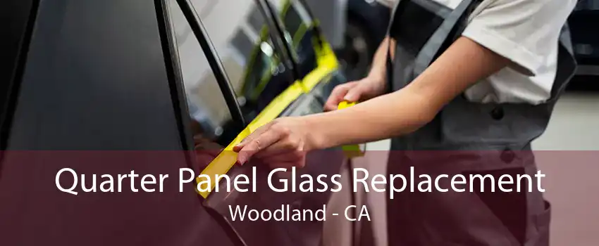 Quarter Panel Glass Replacement Woodland - CA