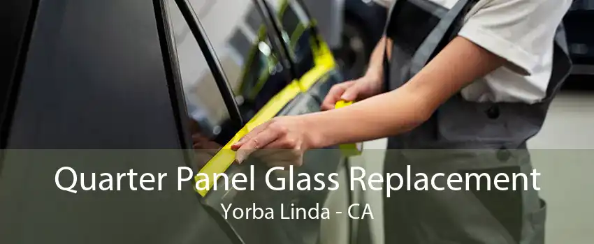 Quarter Panel Glass Replacement Yorba Linda - CA