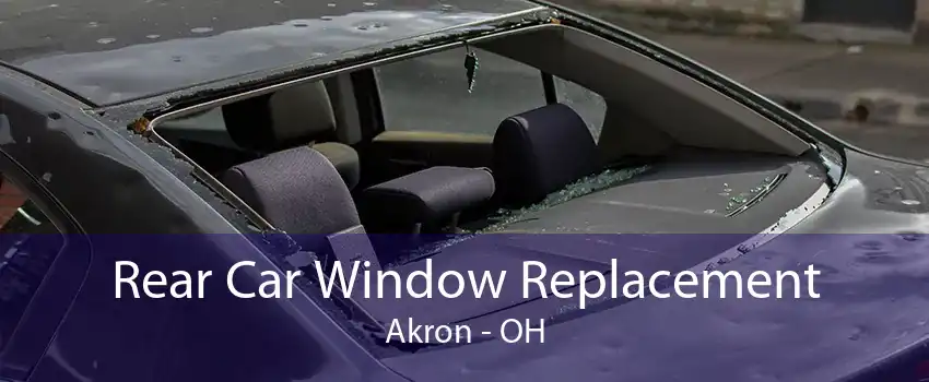 Rear Car Window Replacement Akron - OH