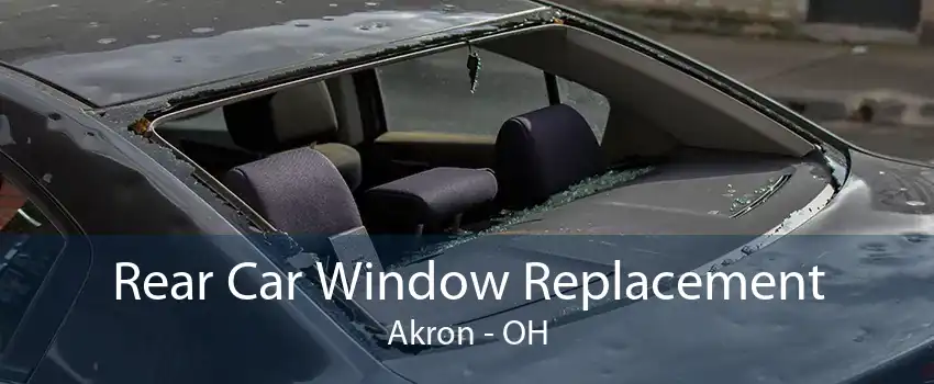 Rear Car Window Replacement Akron - OH