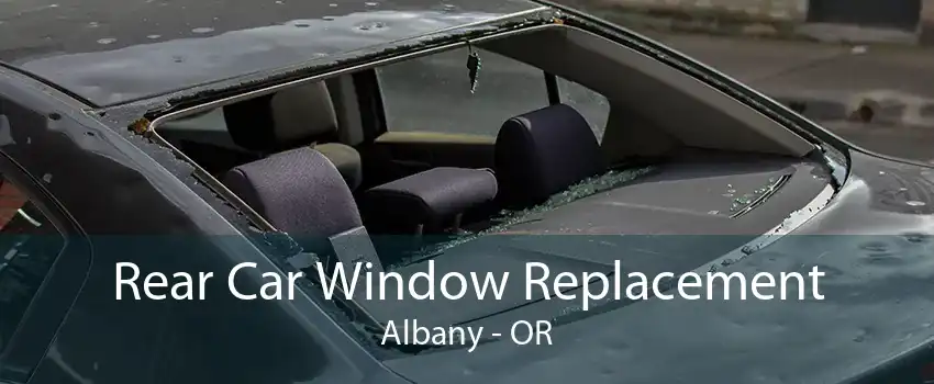Rear Car Window Replacement Albany - OR