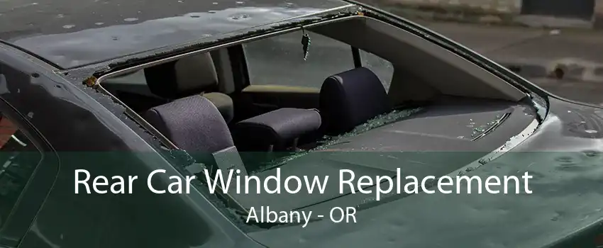  Rear Car Window Replacement Albany - OR