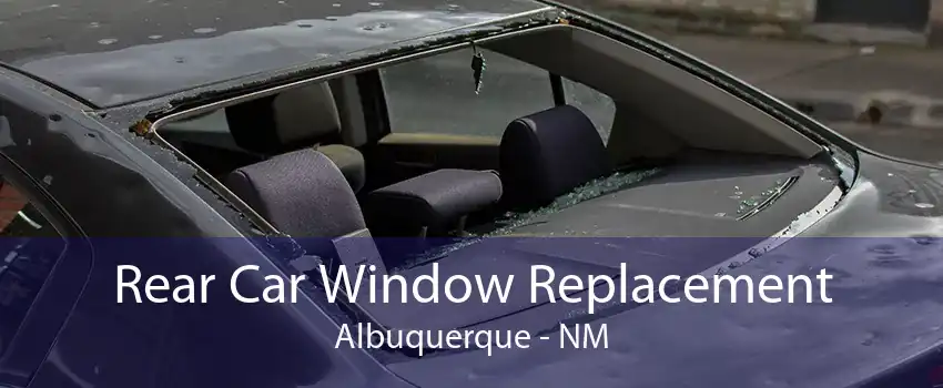 Rear Car Window Replacement Albuquerque - NM