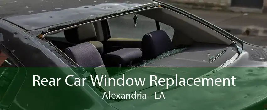 Rear Car Window Replacement Alexandria - LA