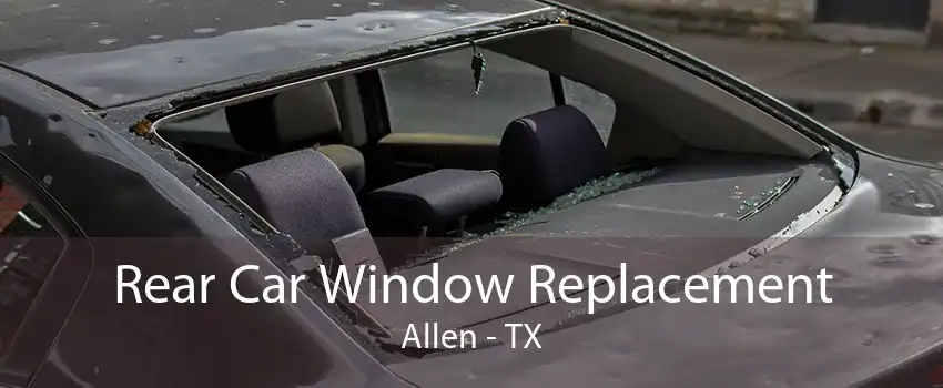 Rear Car Window Replacement Allen - TX