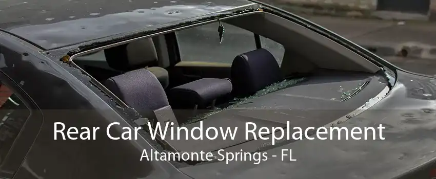 Rear Car Window Replacement Altamonte Springs - FL