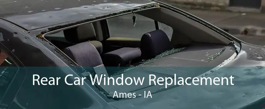 Rear Car Window Replacement Ames - IA