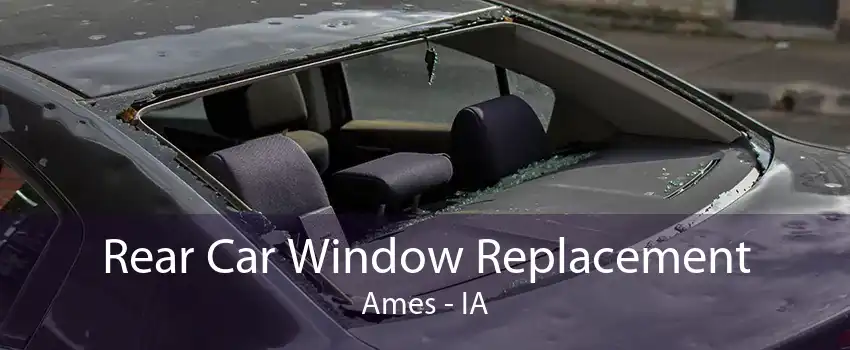 Rear Car Window Replacement Ames - IA