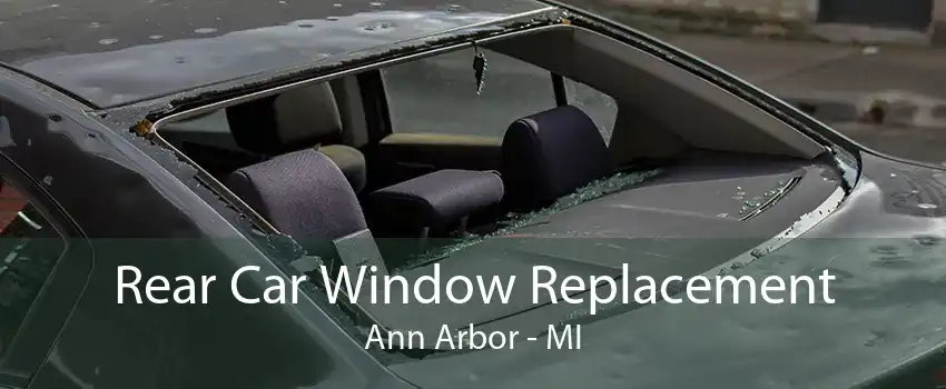Rear Car Window Replacement Ann Arbor - MI