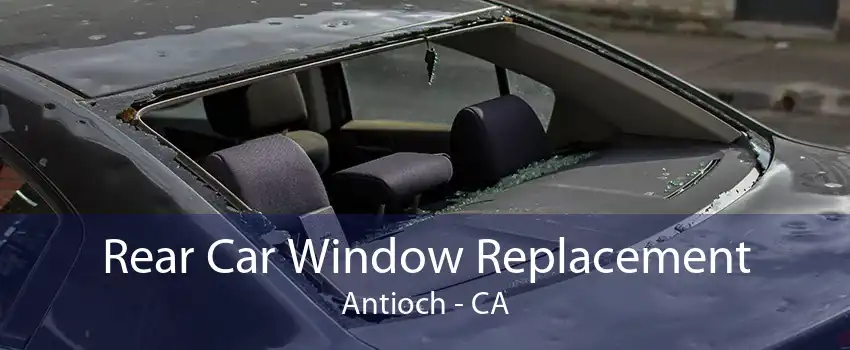 Rear Car Window Replacement Antioch - CA
