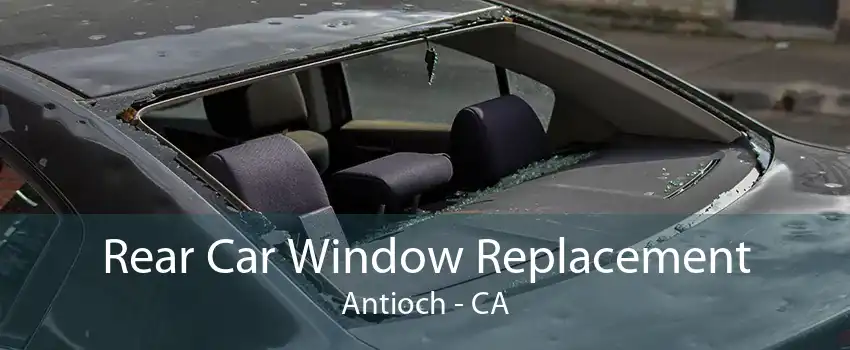 Rear Car Window Replacement Antioch - CA