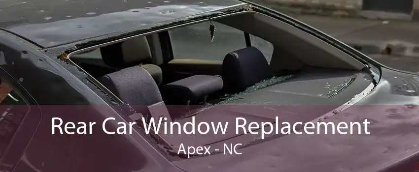Rear Car Window Replacement Apex - NC