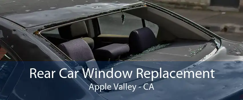 Rear Car Window Replacement Apple Valley - CA