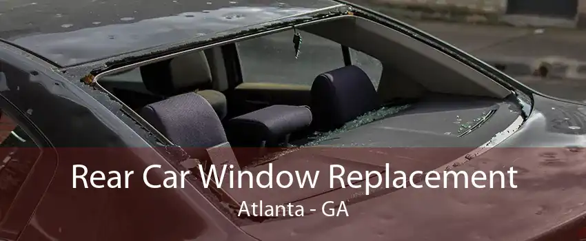 Rear Car Window Replacement Atlanta - GA