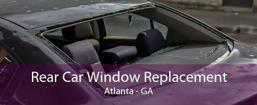 Rear Car Window Replacement Atlanta - GA