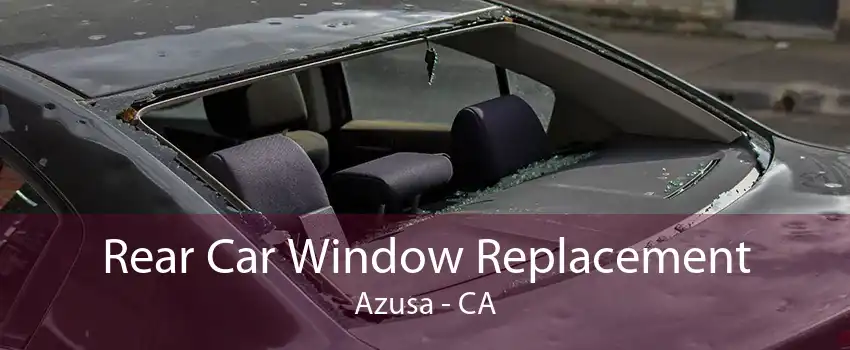 Rear Car Window Replacement Azusa - CA