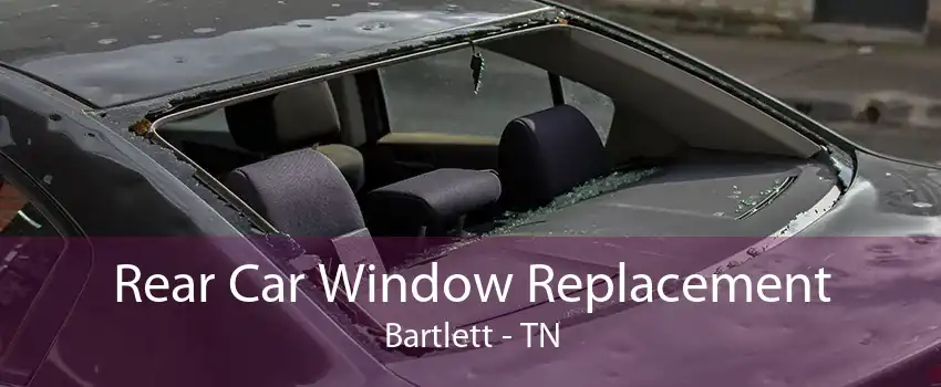 Rear Car Window Replacement Bartlett - TN