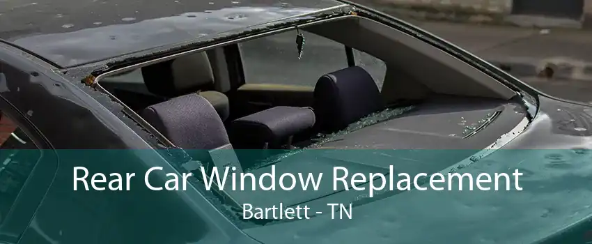 Rear Car Window Replacement Bartlett - TN