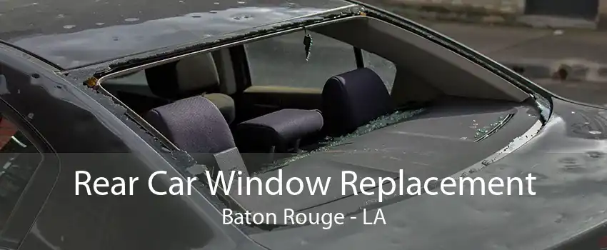 Rear Car Window Replacement Baton Rouge - LA