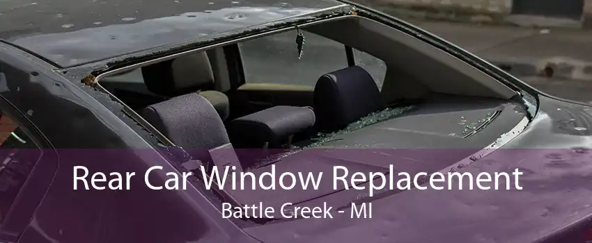 Rear Car Window Replacement Battle Creek - MI