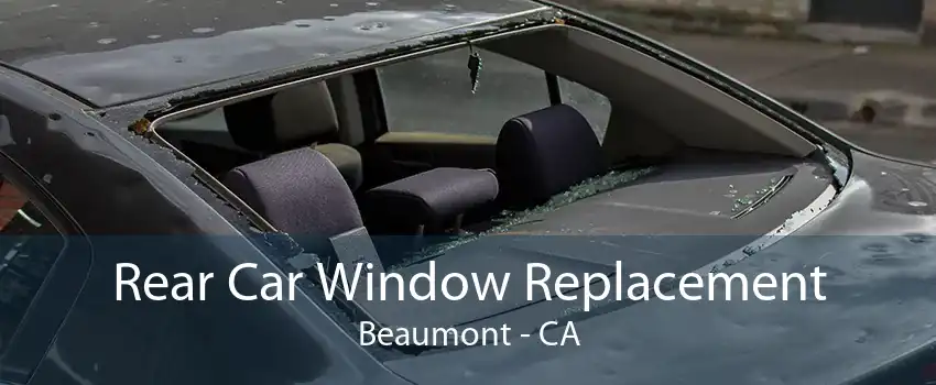 Rear Car Window Replacement Beaumont - CA