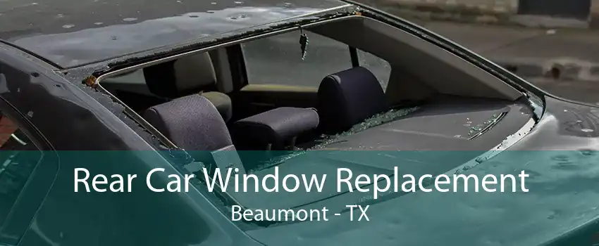Rear Car Window Replacement Beaumont - TX