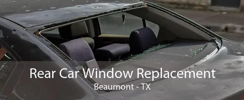 Rear Car Window Replacement Beaumont - TX