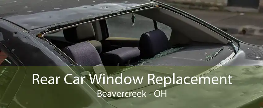 Rear Car Window Replacement Beavercreek - OH