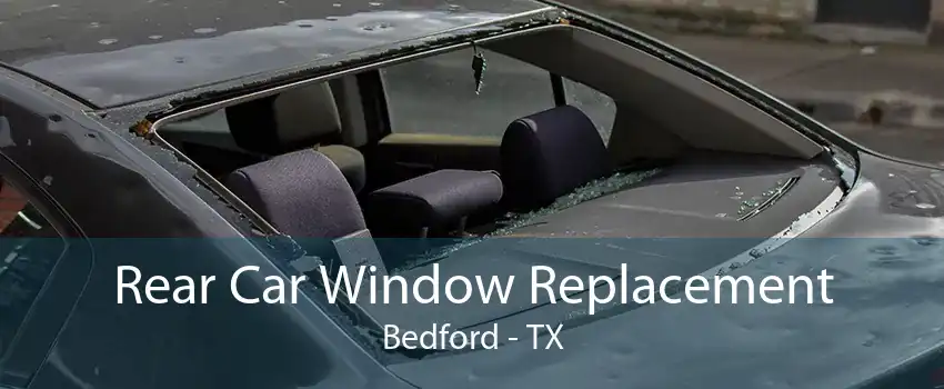 Rear Car Window Replacement Bedford - TX