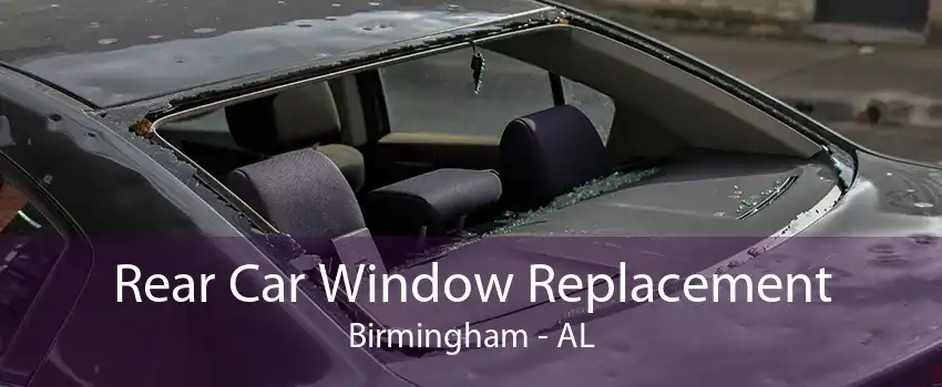 Rear Car Window Replacement Birmingham - AL