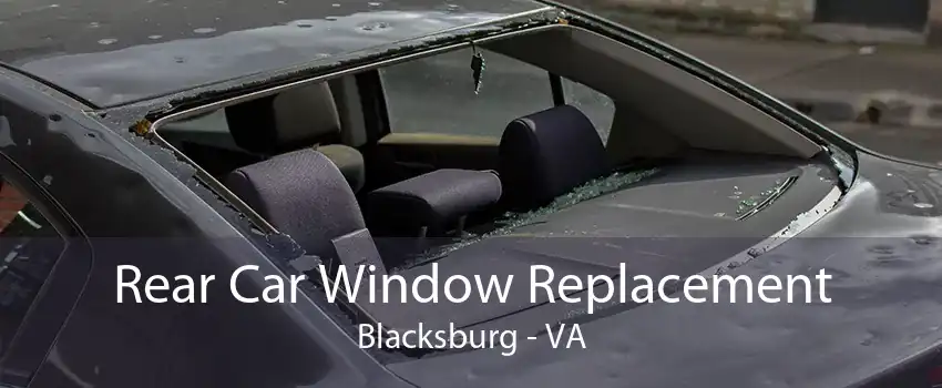 Rear Car Window Replacement Blacksburg - VA