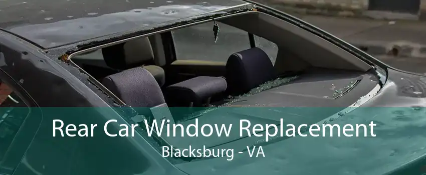 Rear Car Window Replacement Blacksburg - VA