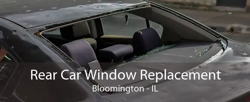 Rear Car Window Replacement Bloomington - IL