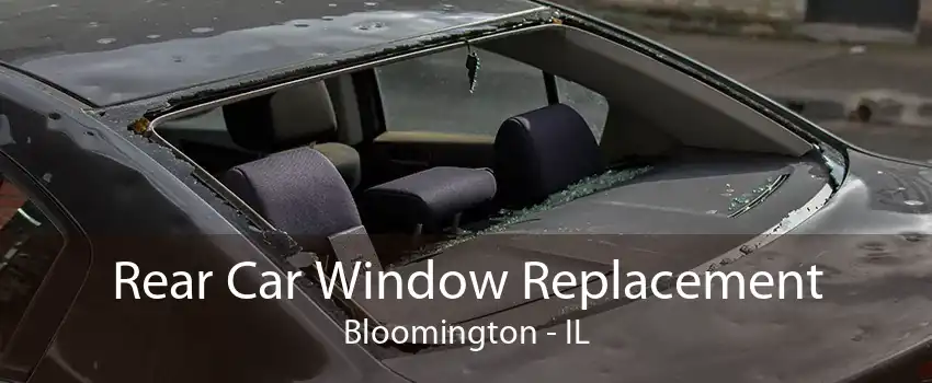 Rear Car Window Replacement Bloomington - IL