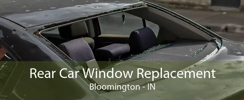 Rear Car Window Replacement Bloomington - IN